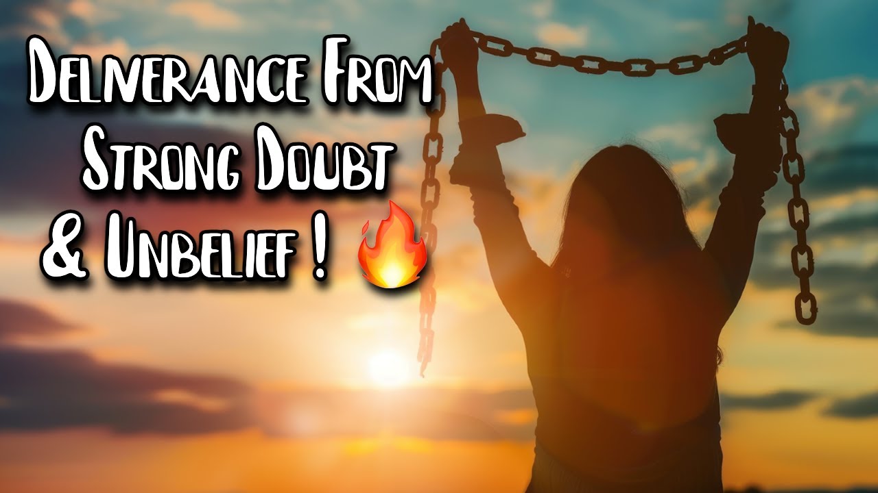 Deliverance From Unbelief & Doubt Spirits! 🔥