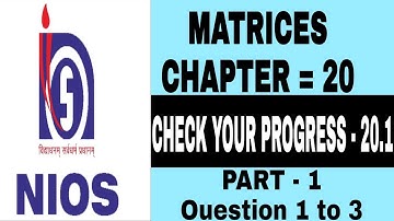 NIOS Class 12th Maths Chapter 20 matrices || part 1 || Check your progress 20.1 || Matrices ||