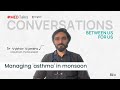 Managing asthma in 'monsoon' | Explained by Dr Vybhav | MedTalks
