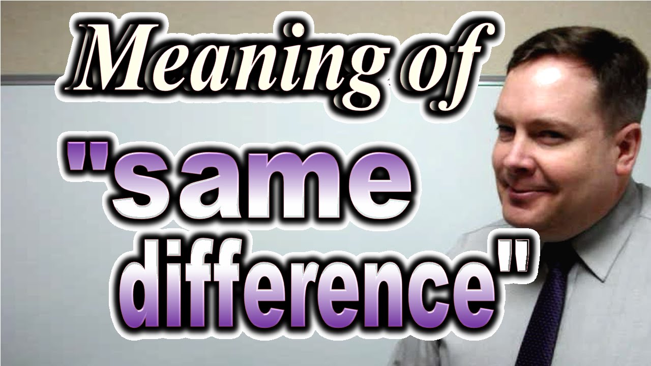 Meaning Of same Difference ForB English Lesson YouTube Meaning Of same Difference ForB English Lesson YouTube