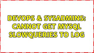 Famous DevOps & SysAdmins: Cannot get mysql slowqueries to log (2 Solutions!!) Profile