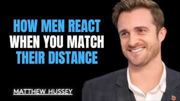 HOW MEN REACT WHEN YOU MATCH THEIR DISTANCE | Matthew Hussey Motivation Speech