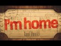 I&#39;m home - Tani Yuuki【MV】