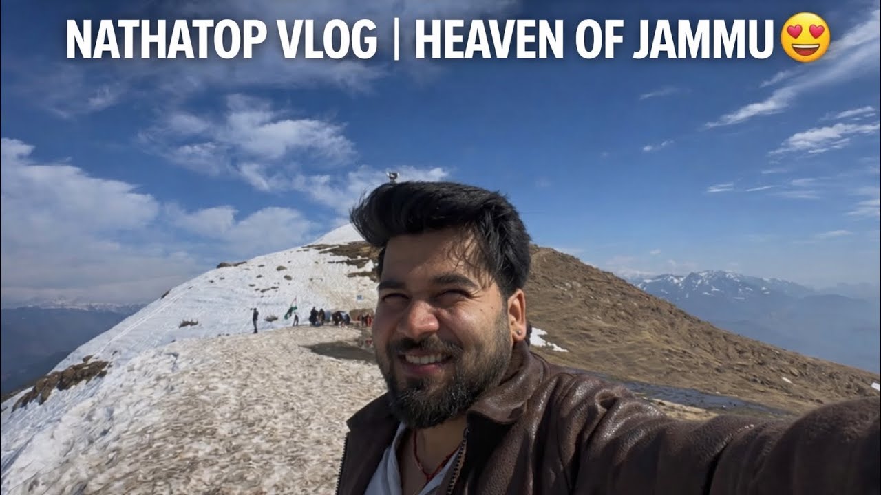 PATNITOP SE BHI ZYADA BEAUTIFUL? | NATHATOP VLOG | HEAVEN OF JAMMU 😍