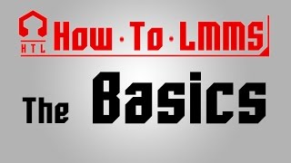 [HTL] LMMS - The Basics (starting out tutorial)