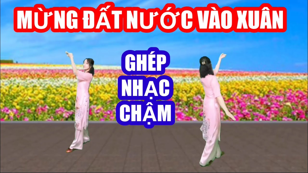 MỪNG ĐẤT NƯỚC VÀO XUÂN / TẬP CHẬM HAI HƯỚNG