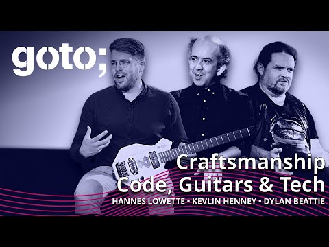 Craftsmanship: Code, Guitars & Tech • Dylan Beattie, Hannes Lowette & Kevlin Henney • GOTO 2022 Episode cover