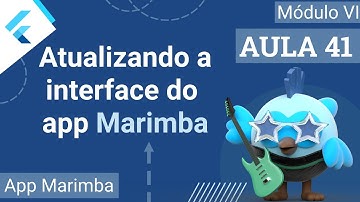 #41 - App Marimba - Atualizando a interface do nosso App - Curso de Flutter e Dart
