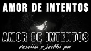 Amor De Intentos - Deseiin Ft. Jeithi Px Video Oficial