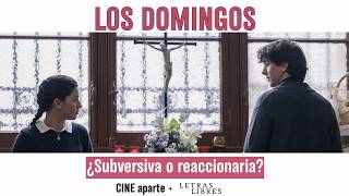 Cine aparte • 'Los domingos': ¿Subversiva o reaccionaria?
