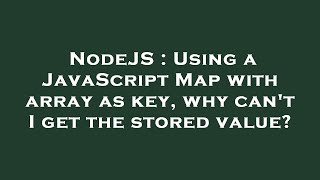 NodeJS : Using a JavaScript Map with array as key, why can't I get the stored value?