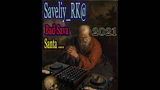 Saveliy RK - Bad Sava Santa