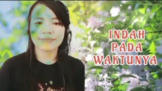 INDAH PADA WAKTUNYA 'MITHA TALAHATU' || COVER THERESIA TIMBAE