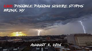 Live Possible Passing Severe Storms (Bronx, NY) August 3, 2026