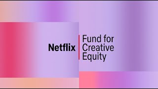 Two Years In: An Update on the Netflix Fund for Creative Equity