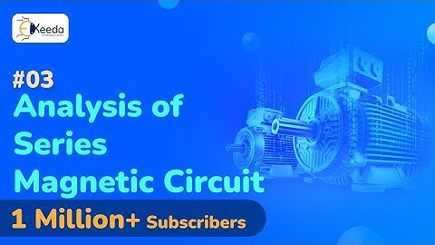 Analysis Of Series Magnetic Circuit- Basics of Magnetism - Electrical Machines 1
