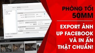 Phòng tối 50mm - Tập 7 (Lightroom): Cách export ảnh để upload lên Facebook chuẩn nhất!
