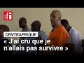 Centrafrique : « À Bria, j'ai vraiment cru que je n'allais pas survivre » raconte Joseph Figueira