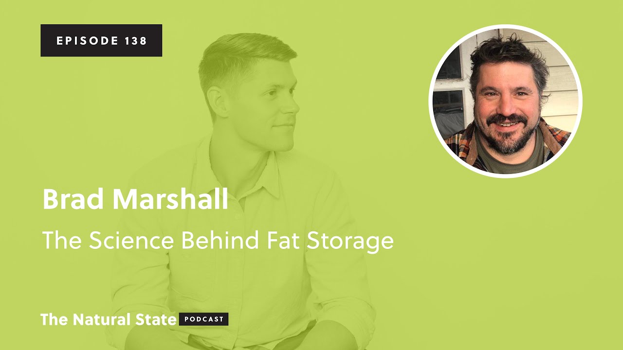 The Natural State 138: The Science Behind Fat Storage - Brad Marshall
