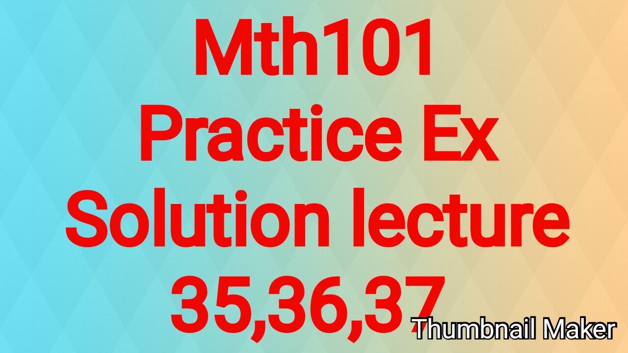Mth101 practice Exercise solution 35,36,37 complete