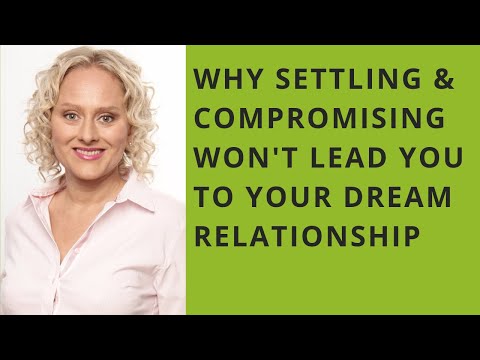 Why settling and compromising won't lead you to your dream relationship