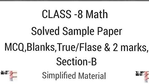 Math Class-8 solved Sample Paper section A and B, MCQ ,Fill in blanks, True false,2marks questions