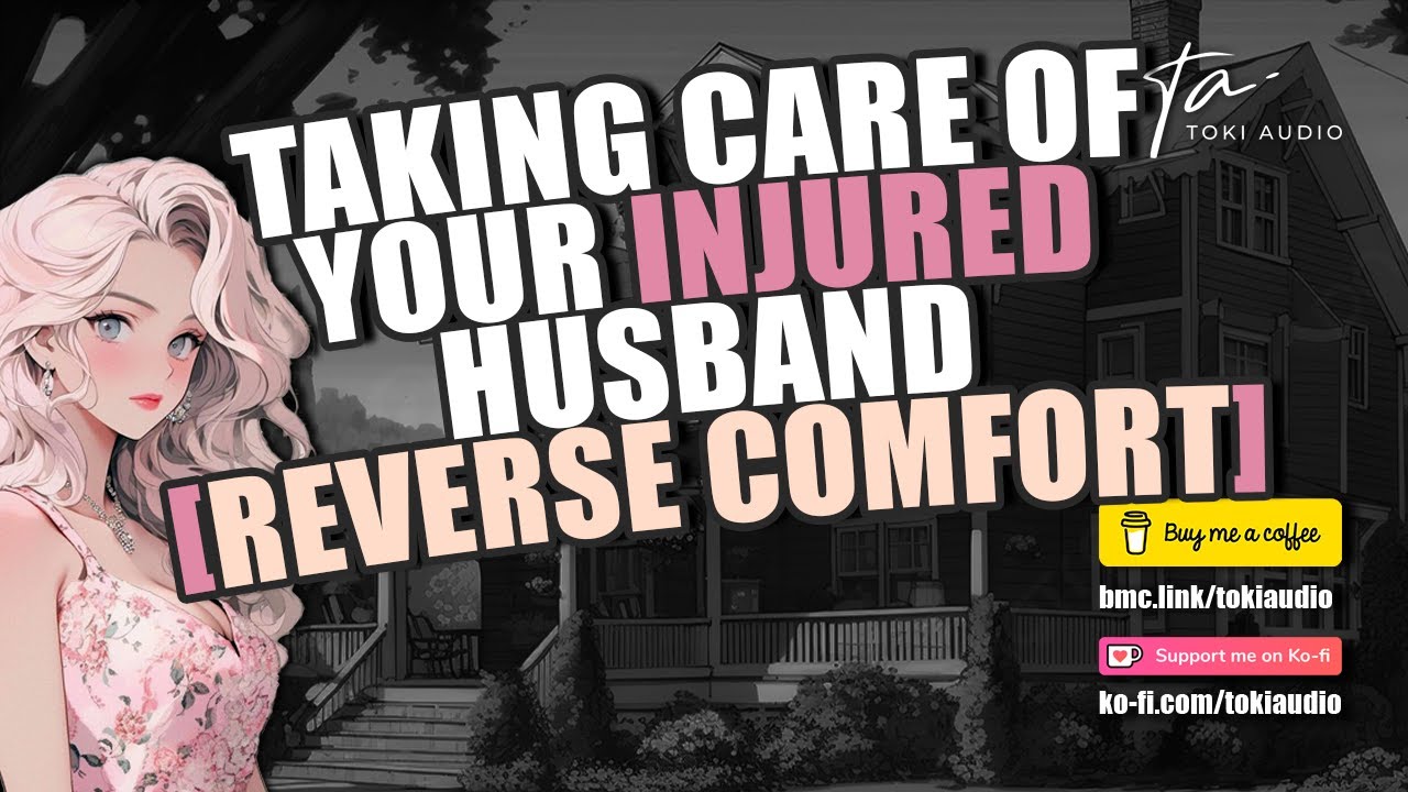 Taking Care Of Your Injured Husband [M4F] [Reverse Comfort]
