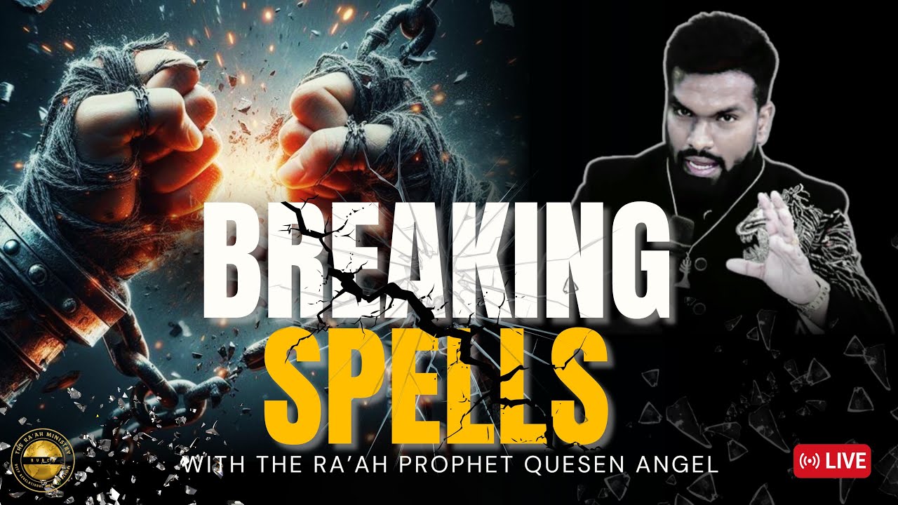 BREAKING SPELLS // THE RA’AH PROPHET QUESEN ANGEL 