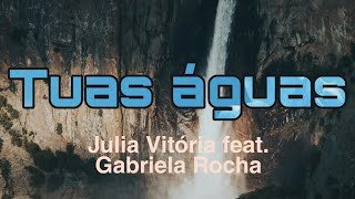 (LETRA) Tuas Águas - Julia Vitória feat. Gabriela Rocha chords