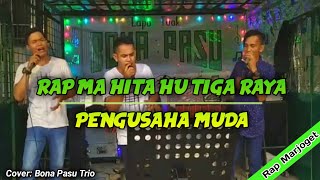 Rap Ma Hita Hu Tiga Raya & Pengusaha Muda - Cover Bona Pasu Trio