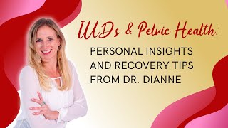 IUDs & Pelvic Health: Personal Insights and Recovery Tips from Dr. Dianne