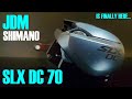 JDM Shimano SLX DC 70!!!! Its FINALLY here!