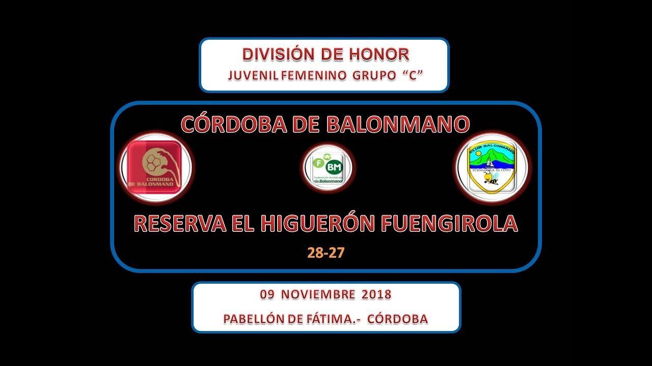 CÓRDOBA BM vs RESERVA EL HIGUERÓN FUENGIROLA DIVISIÓN HONOR JUVENIL FEMENINA GRUPO "C" 09-11-18.