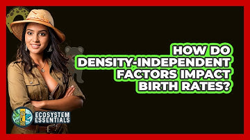 How Do Density-independent Factors Impact Birth Rates? - Ecosystem Essentials
