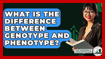 What Is The Difference Between Genotype And Phenotype? - The Friendly Statistician