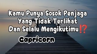 Capricorn 👉🏻 Sosok Penjaga Tidak Terlihat Yang Selalu Mengikuti Kamu 🔥