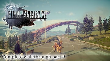 Final Fantasy XV / 15 - 100% Full walkthrough part 9 ► 1080p 60fps - No commentary ◄ Japanese