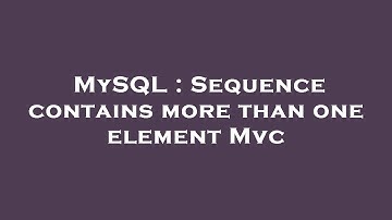 MySQL : Sequence contains more than one element Mvc