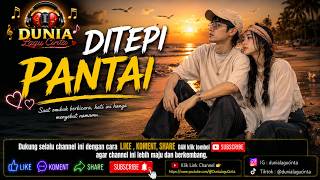 DITEPI PANTAI 🌊❤️ Lagu Romantis Menyentuh Tentang Cinta, Kenangan dan Senja di Laut