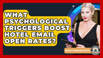 What Psychological Triggers Boost Hotel Email Open Rates? - Hospitality Management Mastery