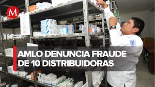 “Adulteraban los medicamentos”: AMLO expone empresas y desabasto de medicinas