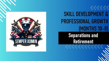 Separations and Retirement: Skill Development & Professional Growth (Months 10-8)