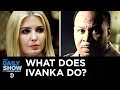 Unsolved Mysteries: White House Edition - What Does Ivanka Actually Do? | The Daily Show