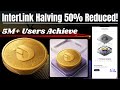 InterLink Network Halving 50% Reduce 🔥 InterLink Network New Update TODAY !! 5M+ Users Achivement.