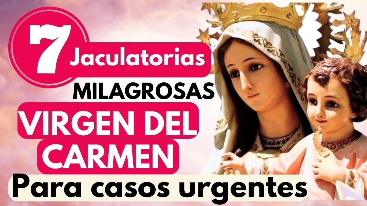 LAS 7 JACULATORIAS MILAGROSAS A LA VIRGEN DEL CARMEN si la haces de