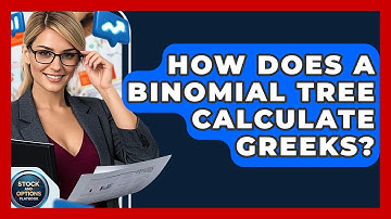How Does A Binomial Tree Calculate Greeks? - Stock and Options Playbook