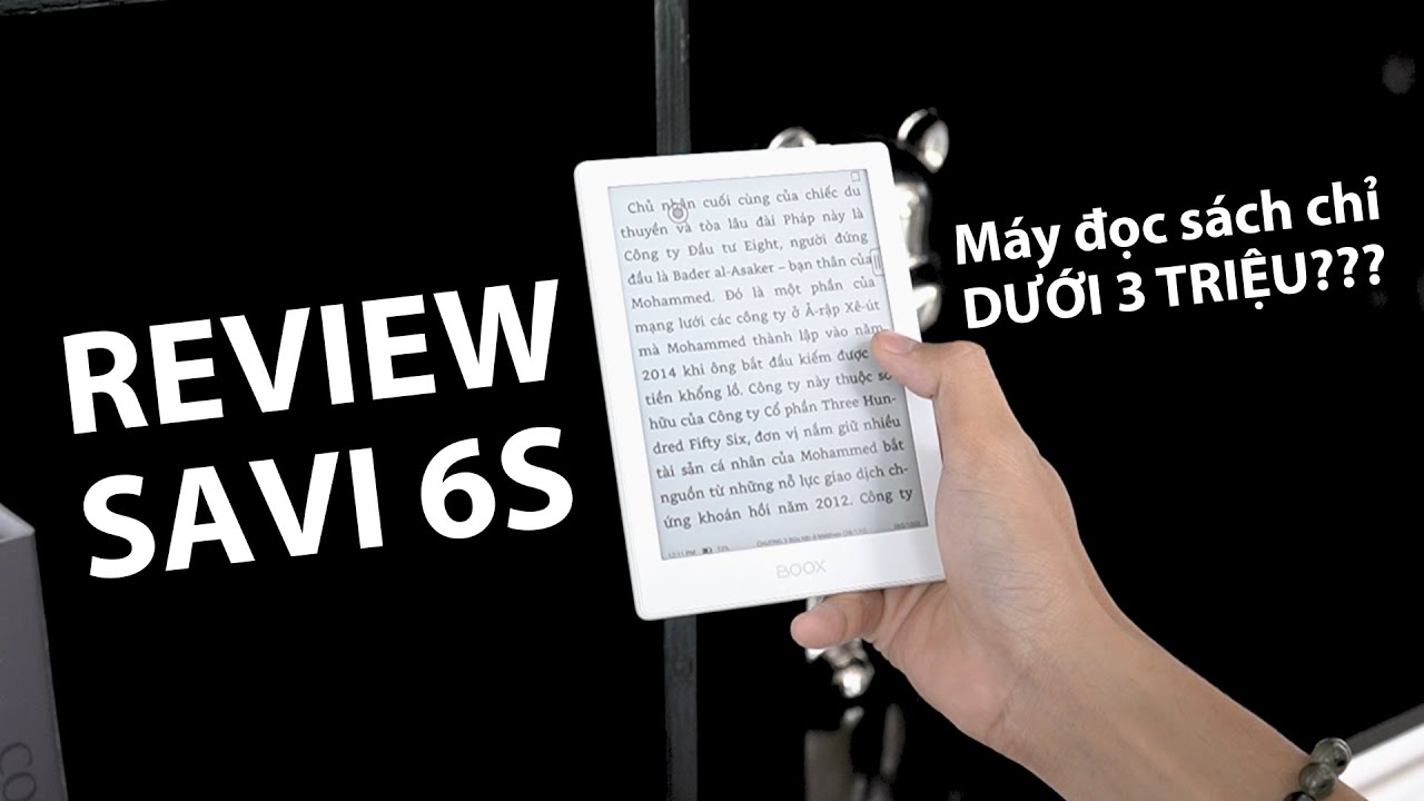 Review Savi 6S - Máy đọc sách có mức giá DƯỚI 3 TRIỆU ĐỒNG?!