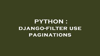 PYTHON : django-filter use paginations