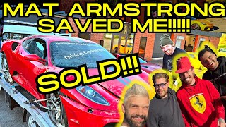 MAT ARMSTRONG BOUGHT MY WRECKED FERRARI AND SAVED MY ARSE!!!