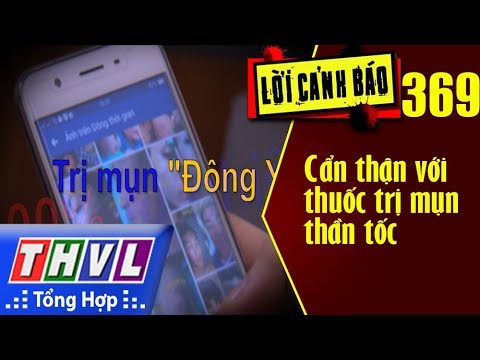 THVL | Lời cảnh báo – Kỳ 369: Cẩn thận với thuốc trị mụn thần tốc